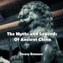 The Myths and Legends Of Ancient China: Demystifying the gods, goddesses, and mythology of Ancient Chinese society