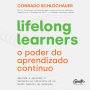 Lifelong learners - o poder do aprendizado contínuo: Aprenda a aprender e mantenha-se relevante em um mundo repleto de mudanças