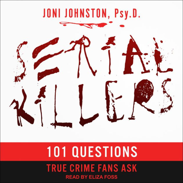 Serial Killers 101 Questions True Crime Fans Ask by Joni Johnston Psy