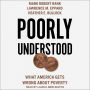 Poorly Understood: What America Gets Wrong About Poverty