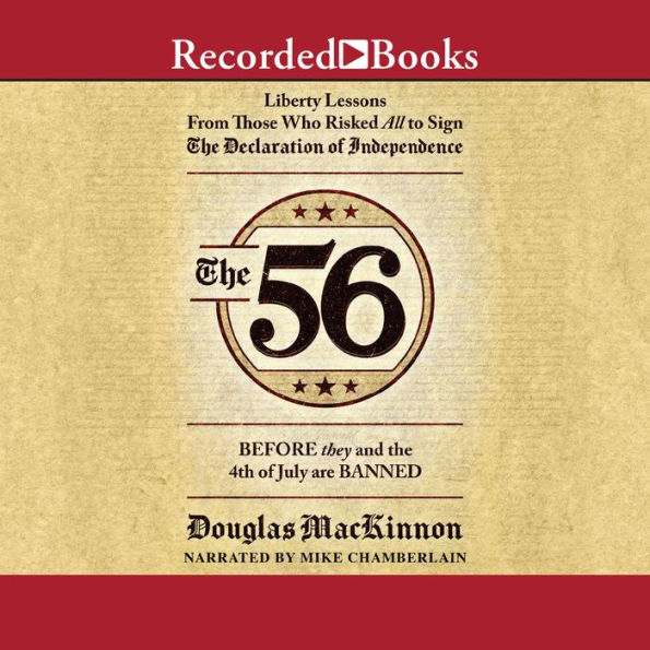 The 56: Liberty Lessons From Those Who Risked All to Sign The Declaration of Independence