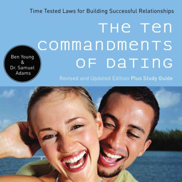 The Ten Commandments of Dating: Time-Tested Laws for Building Successful Relationships