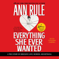 Everything She Ever Wanted: A True Story of Obsessive Love, Murder, and Betrayal