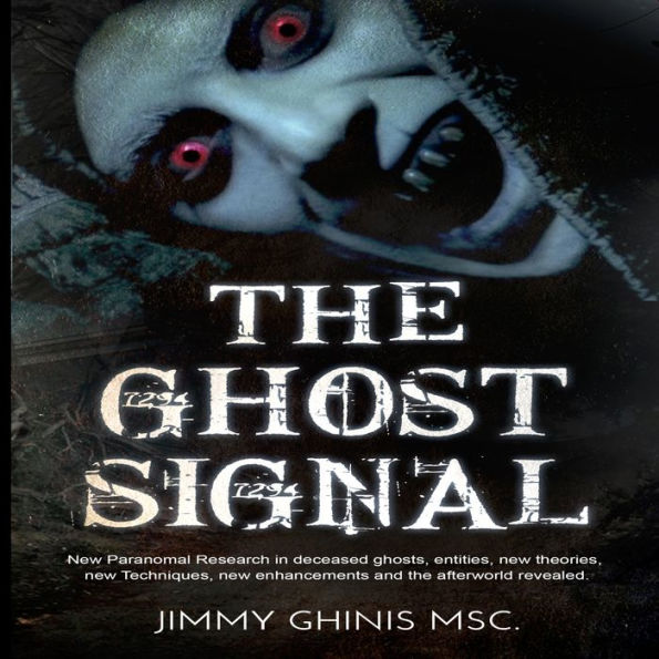 The Ghost Signal: New Paranormal Research in recently deceased ghosts, entities, new Theories, new Techniques, new enhancements and the afterworld revealed.