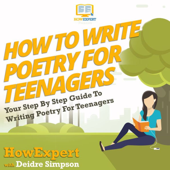 How To Write Poetry For Teenagers: Your Step By Step Guide To Writing Poetry For Teenagers