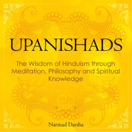 Upanishads: the Wisdom of Hinduism through Meditation, Philosophy and Spiritual Knowledge