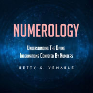 NUMEROLOGY: UNDERSTANDING THE DIVINE INFORMATIONS CONVEYED BY NUMBERS