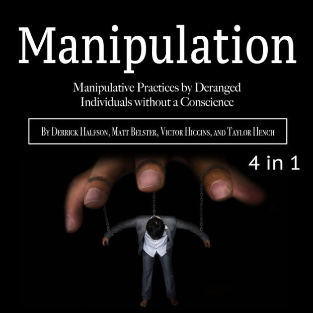 Manipulation Manipulative Practices by Deranged Individuals without a