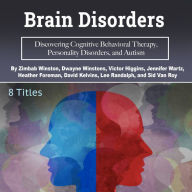 Brain Disorders: Discovering Cognitive Behavioral Therapy, Personality Disorders, and Autism