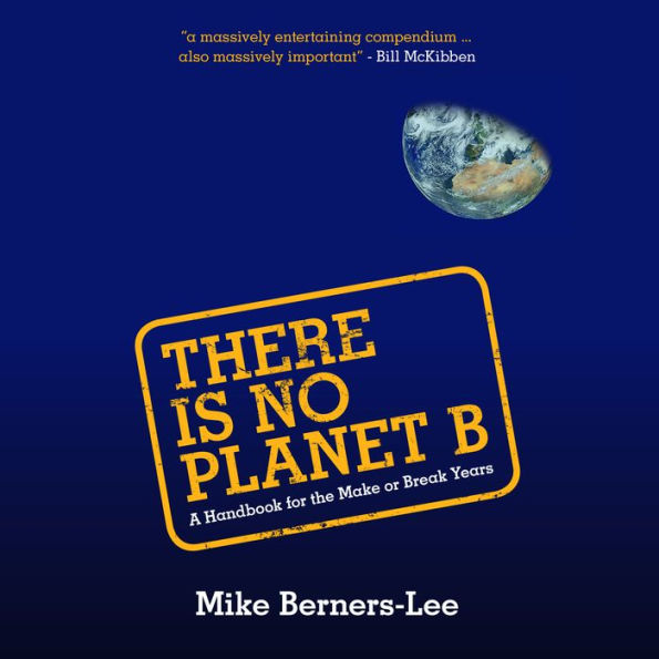 There Is No Planet B: A Handbook for the Make or Break Years