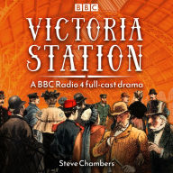 Victoria Station: A BBC Radio 4 Full-Cast Drama