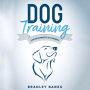 Dog Training for Beginners & Dummies: Raise Your Pet with Confidence