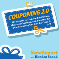 Couponing 2.0: 101 Secrets to Find the Best Deals, Maximize Savings, and Become the Best Couponer You Can Be From A to Z