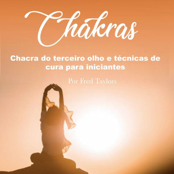 Chakras: Chacra do terceiro olho e técnicas de cura para iniciantes