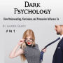 Dark Psychology: How Brainwashing, Narcissism, and Persuasion Influence Us