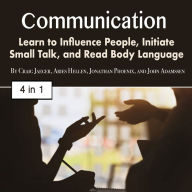 Communication: Learn to Influence People, Initiate Small Talk, and Read Body Language