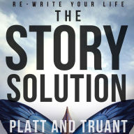 The Story Solution: Re-Write Your Life