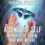 A Sense of Self: Memory, the Brain, and Who We Are