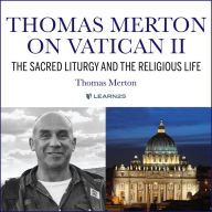 Thomas Merton on Vatican II: The Sacred Liturgy and the Religious Life