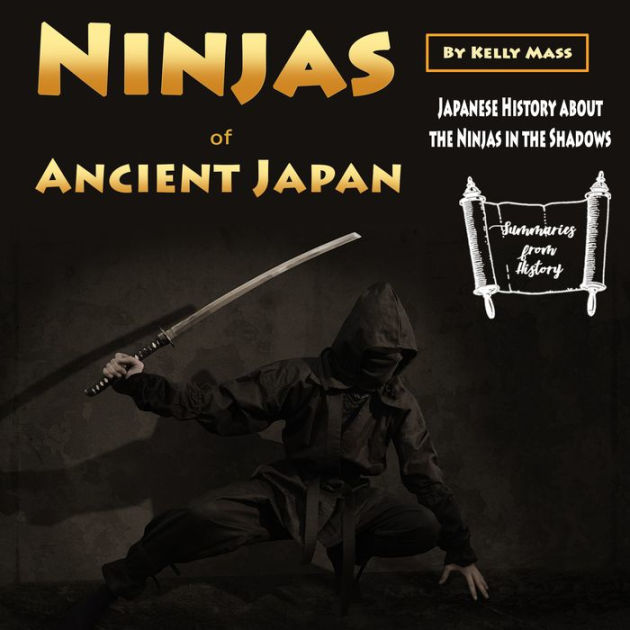 Ninjas of Ancient Japan Japanese History about the Ninjas in the Shadows by Kelly Mass, Doug