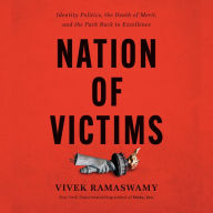 Nation of Victims: Identity Politics, the Death of Merit, and the Path Back to Excellence
