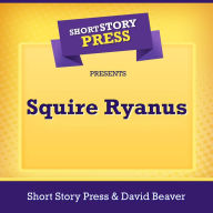 Short Story Press Presents Squire Ryanus