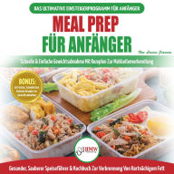 Meal Prep Für Anfänger: Die Ultimative Anleitung Für Anfänger Zur Schnellen Und Einfachen Zubereitung Von Mahlzeiten + 50 Einfache Rezepte Zum Abnehmen! (Bücher In Deutsch / Meal Prep German Book)