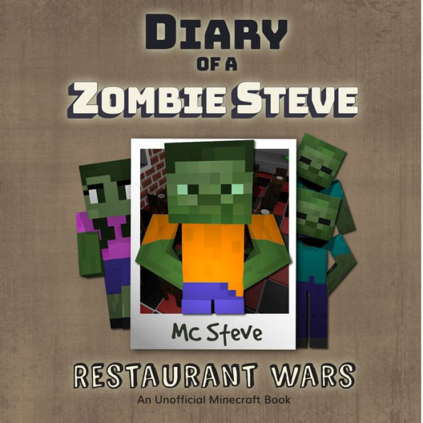 Diary Of A Zombie Steve Book 2 - Restaurant Wars: An Unofficial Minecraft Book