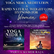 Yoga Nidra Meditation & Rapid Natural Weight-Loss Hypnosis for Women 2-IN1: Overcome Emotional Eating, Sugar Cravings, Anxiety & Master Deep Sleep with the Use of Guided Hypnotherapy & Affirmations