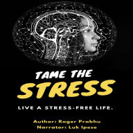 Tame the stress; live a stress-free life.: Live a stress-free life; naturally.