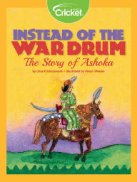 Instead Of The War Drum: The Story Of Ashoka