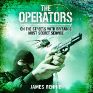 The Operators: On the Streets with Britain's Most Secret Service