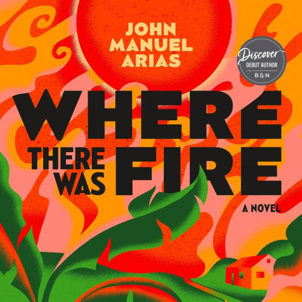 Where There Was Fire: A Novel