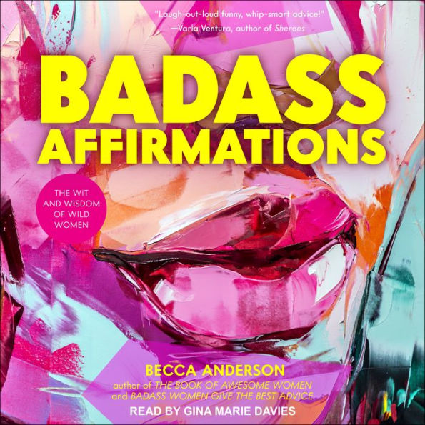 Badass Affirmations: The Wit and Wisdom of Wild Women