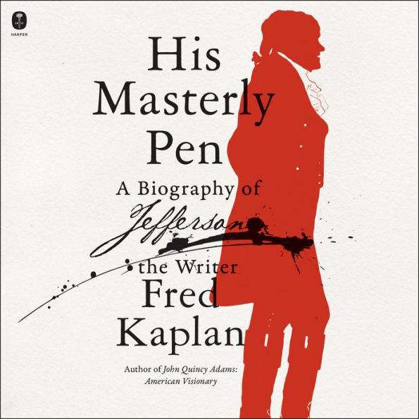 His Masterly Pen: A Biography of Jefferson the Writer