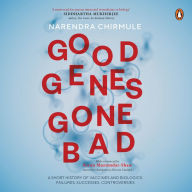 Good Genes Gone Bad: A Short History of Vaccines and Biologics: Failures, Successes, Controversies