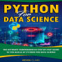 Python For Data Science: The Ultimate Comprehensive Step-By-Step Guide To The Basics Of Python For Data Science