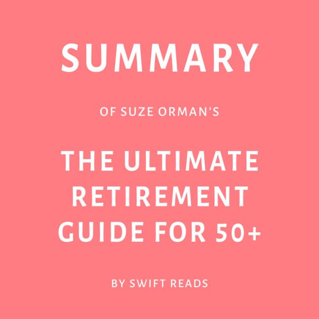 Summary Of Suze Orman's The Ultimate Retirement Guide For 50+ By Swift ...