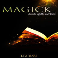 Magick: Secrets, Spells and Tales