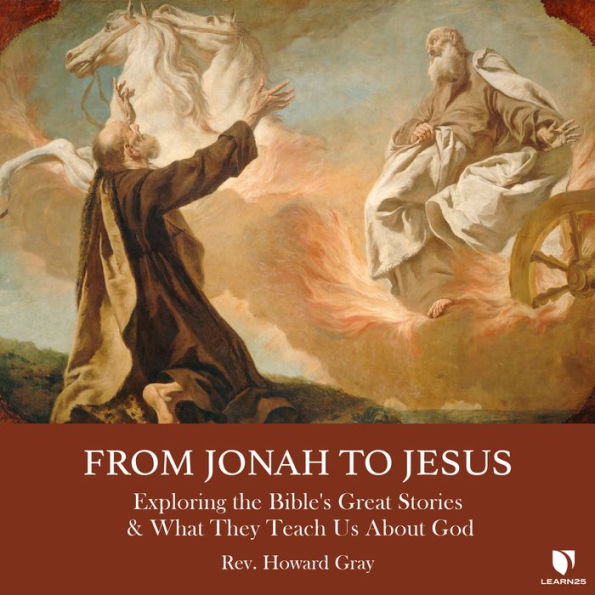 From Jonah to Jesus: Exploring the Bible's Great Stories & What They Teach Us About God