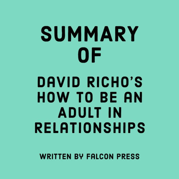 Summary Of David Richos How To Be An Adult In Relationships By Falcon Press Tabitha Mixon 7012