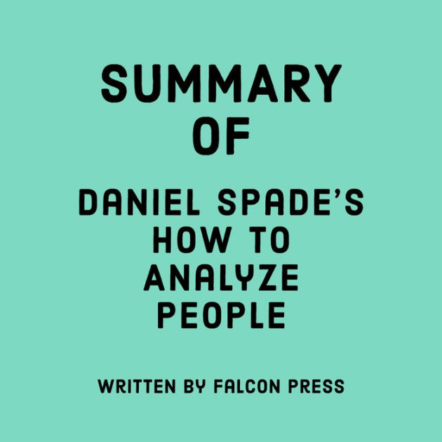 Summary of Daniel Spade's How To Analyze People by Falcon Press, Glenn