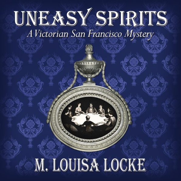 Uneasy Spirits: A Victorian San Francisco Mystery