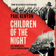 Children of the Night: The Strange and Epic Story of Modern Romania