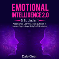 Emotional Intelligence 2.0: 3 Books in 1 - Accelerated Learning, Manipulation in Human Psychology, Daily Self-Discipline