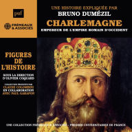 Charlemagne. Empereur de l'Empire romain d'Occident: Une biographie expliquée