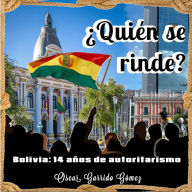 ¿Quién se rinde?: Bolivia: 14 años de autoritarismo