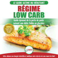 Régime Low Carb: Guide De Diète Pour Les Débutants Pour Brûler Les Graisses Faible En Glucides + 45 Recettes De Perte De Poids Faible En Glucides (Livre En Français / Low Carb Diet French Book)