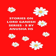 Stories on lord Ganesh series -5: from various sources of Ganesh purana