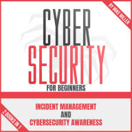 Cybersecurity For Beginners: Incident Management And Cybersecurity Awareness 2 Books In 1